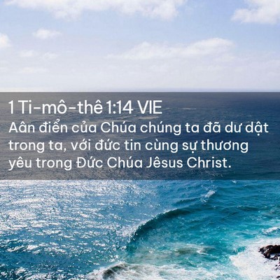 Picture 02 - 1 Ti-mô-thê 1:14 VIE - Aân điển của Chúa chúng ta đã dư dật - Bible Verse Picture
