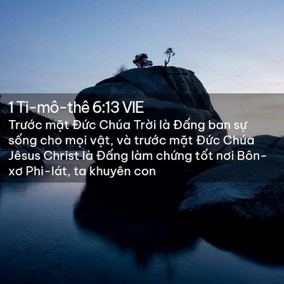 Picture 02 - 1 Ti-mô-thê 6:13 VIE - Trước mặt Đức Chúa Trời là Đấng - Bible Verse Picture