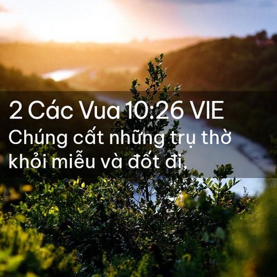 Picture 02 - 2 Các Vua 10:26 VIE - Chúng cất những trụ thờ khỏi miễu - Bible Verse Picture