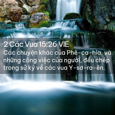 Picture 02 - 2 Các Vua 15:26 VIE - Các chuyện khác của Phê-ca-hia, và - Bible Verse Picture