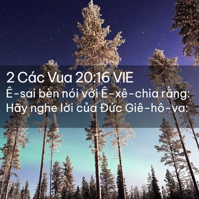 Picture 02 - 2 Các Vua 20:16 VIE - Ê-sai bèn nói với Ê-xê-chia rằng: Hãy - Bible Verse Picture