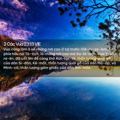 Picture 02 - 2 Các Vua 23:13 VIE - Vua cũng làm ô uế những nơi cao ở tại - Bible Verse Picture