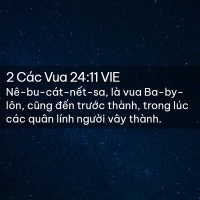 Picture 02 - 2 Các Vua 24:11 VIE - Nê-bu-cát-nết-sa, là vua Ba-by-lôn, cũng - Bible Verse Picture