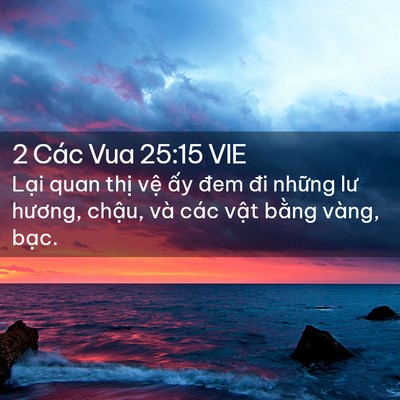 Picture 02 - 2 Các Vua 25:15 VIE - Lại quan thị vệ ấy đem đi những lư - Bible Verse Picture