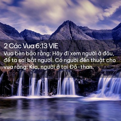 Picture 02 - 2 Các Vua 6:13 VIE - Vua bèn bảo rằng: Hãy đi xem người ở - Bible Verse Picture