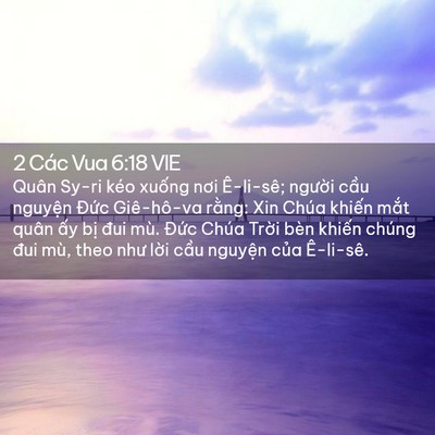 Picture 02 - 2 Các Vua 6:18 VIE - Quân Sy-ri kéo xuống nơi Ê-li-sê; người - Bible Verse Picture