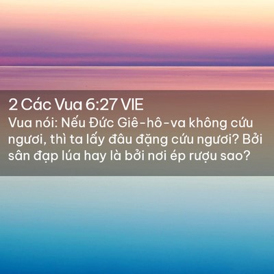 Picture 02 - 2 Các Vua 6:27 VIE - Vua nói: Nếu Đức Giê-hô-va không cứu - Bible Verse Picture