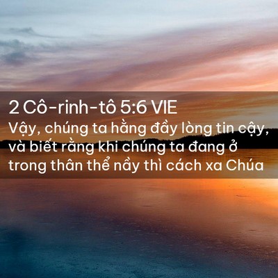 Picture 02 - 2 Cô-rinh-tô 5:6 VIE - Vậy, chúng ta hằng đầy lòng tin cậy, - Bible Verse Picture