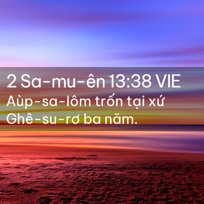 Picture 02 - 2 Sa-mu-ên 13:38 VIE - Aùp-sa-lôm trốn tại xứ Ghê-su-rơ ba - Bible Verse Picture