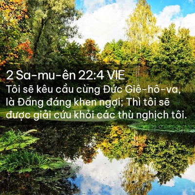 Picture 02 - 2 Sa-mu-ên 22:4 VIE - Tôi sẽ kêu cầu cùng Đức Giê-hô-va, - Bible Verse Picture