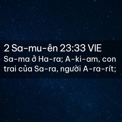 Picture 02 - 2 Sa-mu-ên 23:33 VIE - Sa-ma ở Ha-ra; A-ki-am, con trai của Sa-ra, - Bible Verse Picture