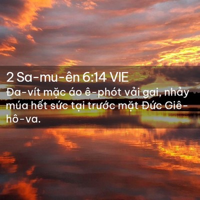 Picture 02 - 2 Sa-mu-ên 6:14 VIE - Đa-vít mặc áo ê-phót vải gai, nhảy - Bible Verse Picture