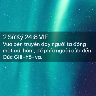 Picture 02 - 2 Sử Ký 24:8 VIE - Vua bèn truyền dạy người ta đóng một - Bible Verse Picture