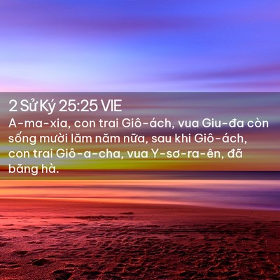 Picture 02 - 2 Sử Ký 25:25 VIE - A-ma-xia, con trai Giô-ách, vua Giu-đa còn - Bible Verse Picture
