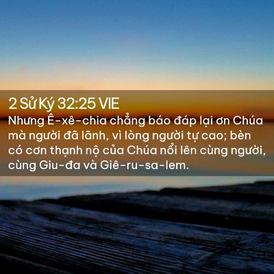 Picture 02 - 2 Sử Ký 32:25 VIE - Nhưng Ê-xê-chia chẳng báo đáp lại ơn - Bible Verse Picture