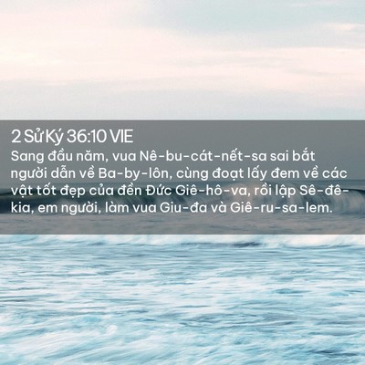 Picture 02 - 2 Sử Ký 36:10 VIE - Sang đầu năm, vua Nê-bu-cát-nết-sa sai - Bible Verse Picture