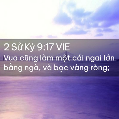 Picture 02 - 2 Sử Ký 9:17 VIE - Vua cũng làm một cái ngai lớn bằng ngà, - Bible Verse Picture