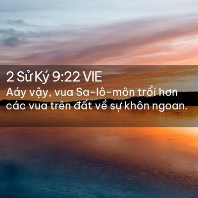 Picture 02 - 2 Sử Ký 9:22 VIE - Aáy vậy, vua Sa-lô-môn trổi hơn các vua - Bible Verse Picture