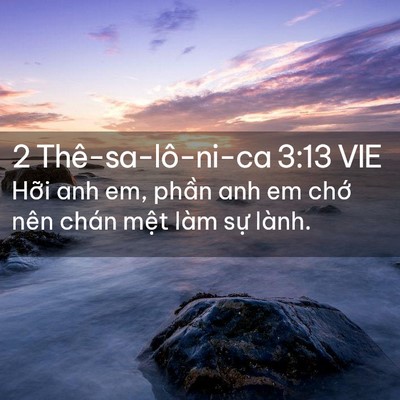 Picture 02 - 2 Thê-sa-lô-ni-ca 3:13 VIE - Hỡi anh em, phần anh em chớ nên chán - Bible Verse Picture