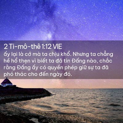 Picture 02 - 2 Ti-mô-thê 1:12 VIE - ấy lại là cớ mà ta chịu khổ. Nhưng - Bible Verse Picture