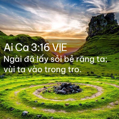 Picture 02 - Ai Ca 3:16 VIE - Ngài đã lấy sỏi bẻ răng ta; vùi ta - Bible Verse Picture