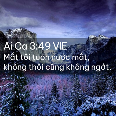 Picture 02 - Ai Ca 3:49 VIE - Mắt tôi tuôn nước mắt, không thôi - Bible Verse Picture