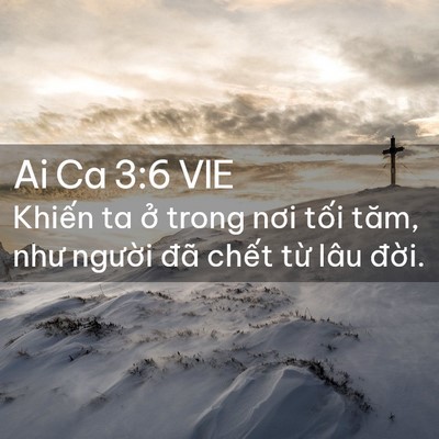 Picture 02 - Ai Ca 3:6 VIE - Khiến ta ở trong nơi tối tăm, như - Bible Verse Picture