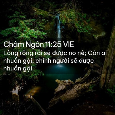 Picture 02 - Châm Ngôn 11:25 VIE - Lòng rộng rãi sẽ được no nê; Còn ai - Bible Verse Picture