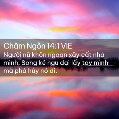 Picture 02 - Châm Ngôn 14:1 VIE - Người nữ khôn ngoan xây cất nhà mình; - Bible Verse Picture