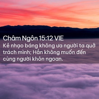 Picture 02 - Châm Ngôn 15:12 VIE - Kẻ nhạo báng không ưa người ta quở - Bible Verse Picture