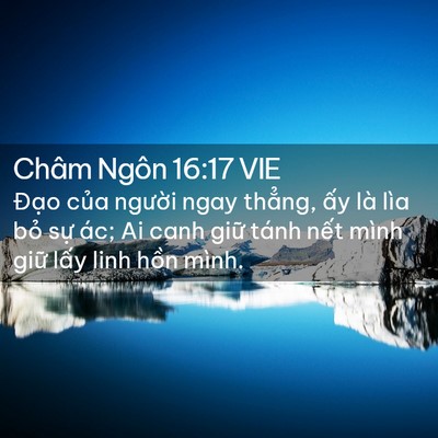 Picture 02 - Châm Ngôn 16:17 VIE - Đạo của người ngay thẳng, ấy là lìa - Bible Verse Picture