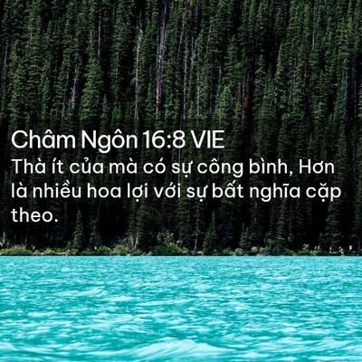 Picture 02 - Châm Ngôn 16:8 VIE - Thà ít của mà có sự công bình, Hơn là - Bible Verse Picture
