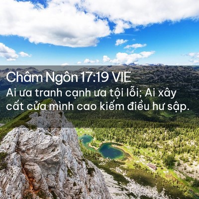 Picture 02 - Châm Ngôn 17:19 VIE - Ai ưa tranh cạnh ưa tội lỗi; Ai xây - Bible Verse Picture