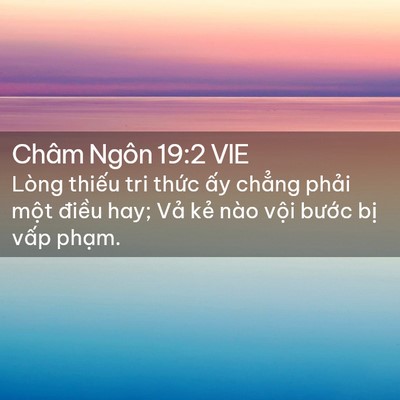 Picture 02 - Châm Ngôn 19:2 VIE - Lòng thiếu tri thức ấy chẳng phải - Bible Verse Picture