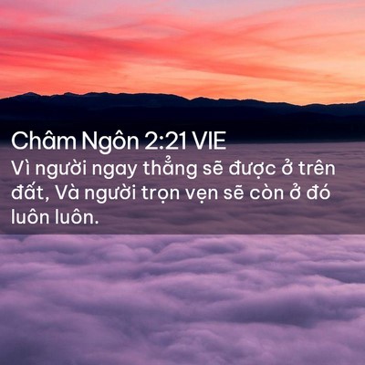 Picture 02 - Châm Ngôn 2:21 VIE - Vì người ngay thẳng sẽ được ở trên - Bible Verse Picture