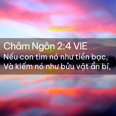 Picture 02 - Châm Ngôn 2:4 VIE - Nếu con tìm nó như tiền bạc, Và kiếm - Bible Verse Picture