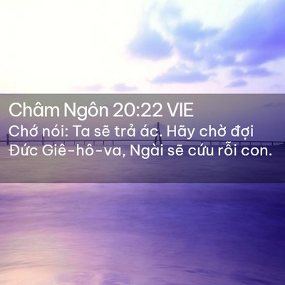 Picture 02 - Châm Ngôn 20:22 VIE - Chớ nói: Ta sẽ trả ác. Hãy chờ đợi - Bible Verse Picture