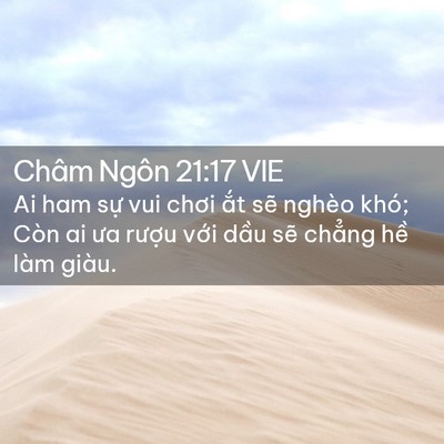 Picture 02 - Châm Ngôn 21:17 VIE - Ai ham sự vui chơi ắt sẽ nghèo khó; Còn - Bible Verse Picture