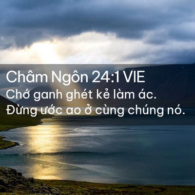 Picture 02 - Châm Ngôn 24:1 VIE - Chớ ganh ghét kẻ làm ác. Đừng ước ao - Bible Verse Picture