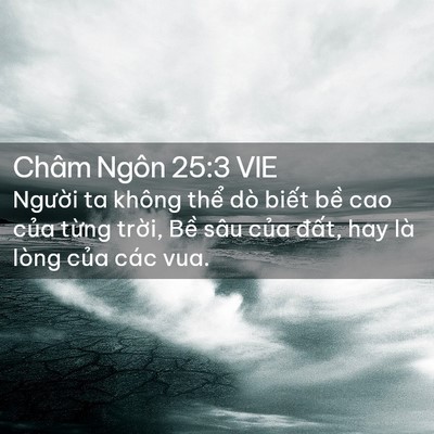 Picture 02 - Châm Ngôn 25:3 VIE - Người ta không thể dò biết bề cao - Bible Verse Picture