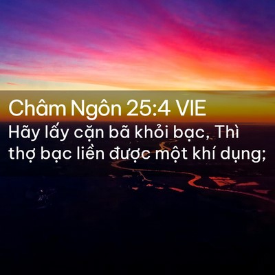 Picture 02 - Châm Ngôn 25:4 VIE - Hãy lấy cặn bã khỏi bạc, Thì thợ - Bible Verse Picture
