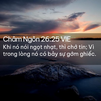 Picture 02 - Châm Ngôn 26:25 VIE - Khi nó nói ngọt nhạt, thì chớ tin; Vì - Bible Verse Picture