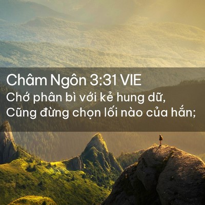 Picture 02 - Châm Ngôn 3:31 VIE - Chớ phân bì với kẻ hung dữ, Cũng - Bible Verse Picture