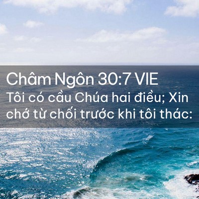 Picture 02 - Châm Ngôn 30:7 VIE - Tôi có cầu Chúa hai điều; Xin chớ từ - Bible Verse Picture
