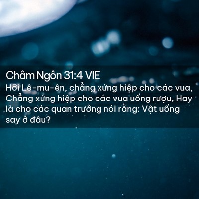 Picture 02 - Châm Ngôn 31:4 VIE - Hỡi Lê-mu-ên, chẳng xứng hiệp cho các - Bible Verse Picture
