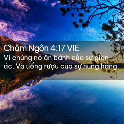 Picture 02 - Châm Ngôn 4:17 VIE - Vì chúng nó ăn bánh của sự gian ác, Và - Bible Verse Picture