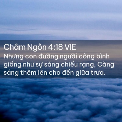 Picture 02 - Châm Ngôn 4:18 VIE - Nhưng con đường người công bình giống - Bible Verse Picture