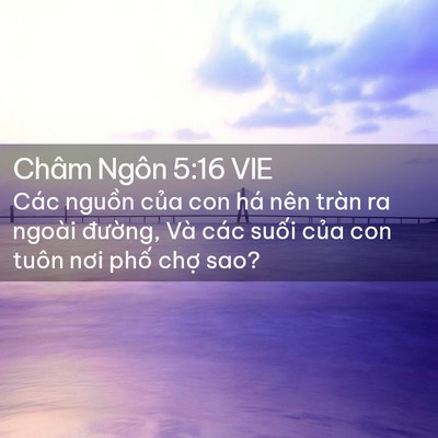 Picture 02 - Châm Ngôn 5:16 VIE - Các nguồn của con há nên tràn ra ngoài - Bible Verse Picture