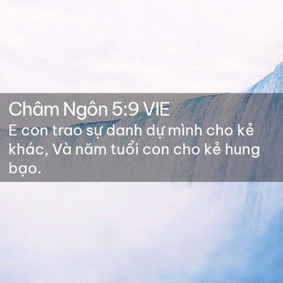 Picture 02 - Châm Ngôn 5:9 VIE - E con trao sự danh dự mình cho kẻ khác, - Bible Verse Picture