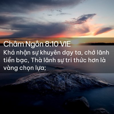 Picture 02 - Châm Ngôn 8:10 VIE - Khá nhận sự khuyên dạy ta, chớ lãnh - Bible Verse Picture